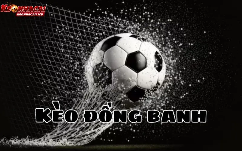 Kèo đồng banh là gì và quy tắc tính tiền?